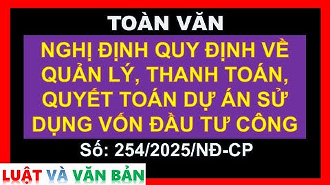 NGHỊ ĐỊNH QUY ĐỊNH VỀ QUẢN LÝ, THANH TOÁN, QUYẾT TOÁN DỰ ÁN SỬ DỤNG VỐN ĐẦU TƯ CÔNG [Số: 254/NĐ-CP]