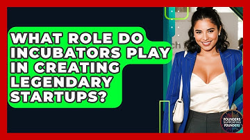 What Role Do Incubators Play In Creating Legendary Startups? - Founders Supporting Founders
