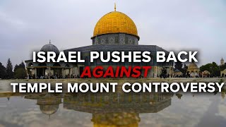 Israel Pushes Back Against Temple Mount Controversy | Jerusalem Dateline