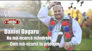 Daniel Dogaru - Nu mă-ncurcă mândrele cum mă-ncurci tu prietene