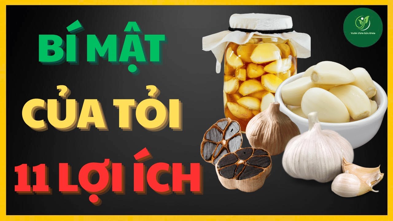 SỐC: 11 Lợi Ích Của Tỏi Bạn Đang Bỏ Lỡ! Thay Đổi Cơ Thể Ngay Lập Tức! | Vườn Ươm Sức Khỏe