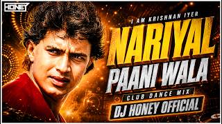 NARIYAL PAANI WALA (CLUB MIX) | DJ HONEY  | I AM KRISHNAN IYER | DJ REMIX 2026
