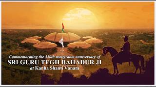 Guru Tegh Bahadur Ji's 350th Martyrdom Anniversary | Kanha Shanti Vanam