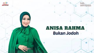 Anisa Rahma - Bukan Jodoh