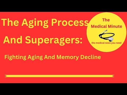 The Aging Process And Superagers: Fiighting Aging And Memory Decline