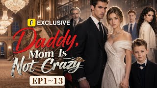 【Daddy, Mom Is Not Crazy】Free episodes🔥One syringe changed everything. Will old love believe her?