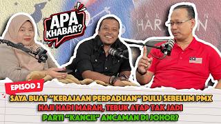Apa Khabar EP 2 : Saya buat dulu 'Kerajaan Perpaduan' sebelum PMX, Bersama YB Suhaizan Kaiat