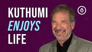 Kuthumi Enjoys Life
