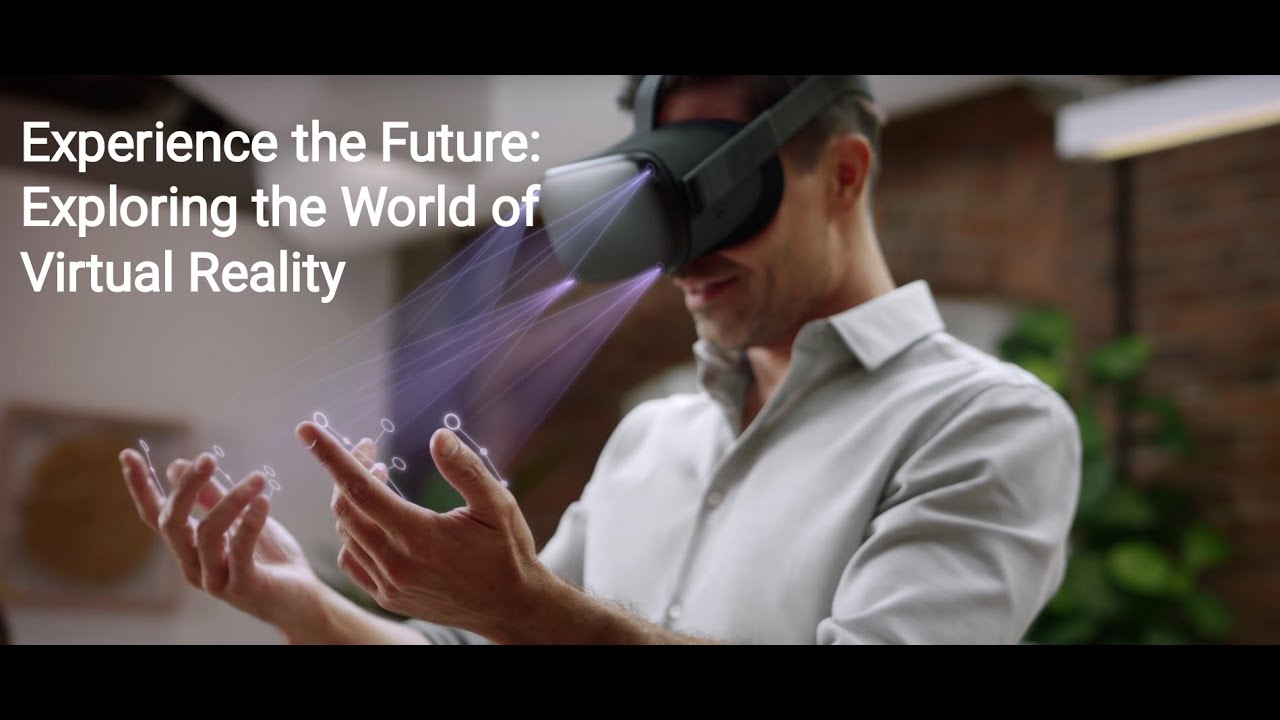 Experience the Future: Exploring the World of Virtual Reality - YouTube
