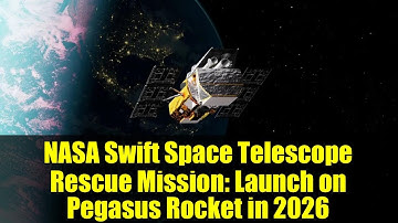 NASA Swift Space Telescope Rescue Mission: Launch on Pegasus Rocket in 2026