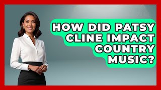 How Did Patsy Cline Impact Country Music? - Im a 50s Baby