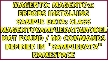 Magento2: Errors installing Sample Data: Class "MagentoSampleDataModel" not found / no commands...