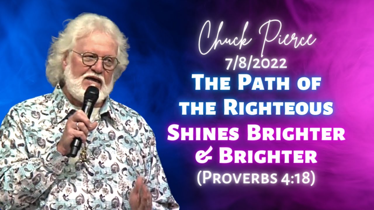 Chuck Pierce: The Path of the Righteous Shines Brighter and Brighter (Proverbs 4:18)