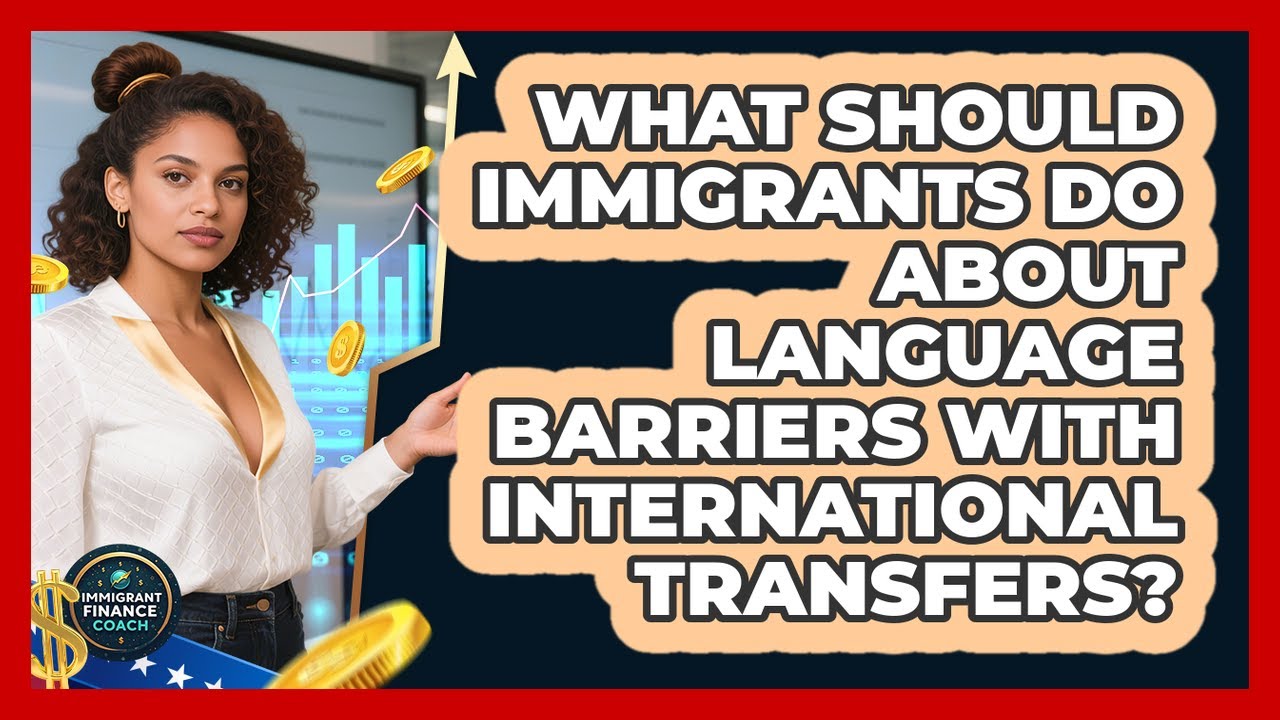 What Should Immigrants Do About Language Barriers With International Transfers? - YouTube