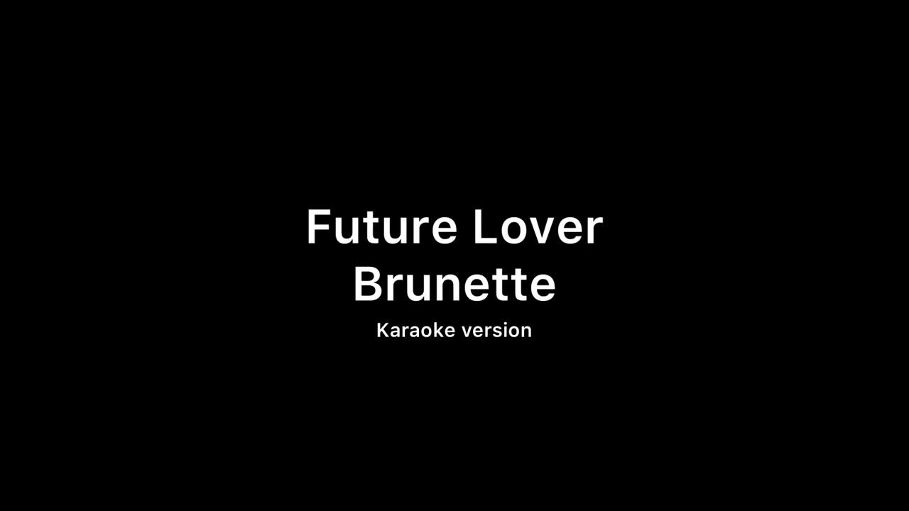 Brunette-Future Lover (karaoke version)