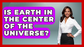 Is Earth In The Center Of The Universe? - Physics Frontier