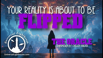 Your Reality is About to Be Flipped ~ The Oracle ~ Chellea Wilder