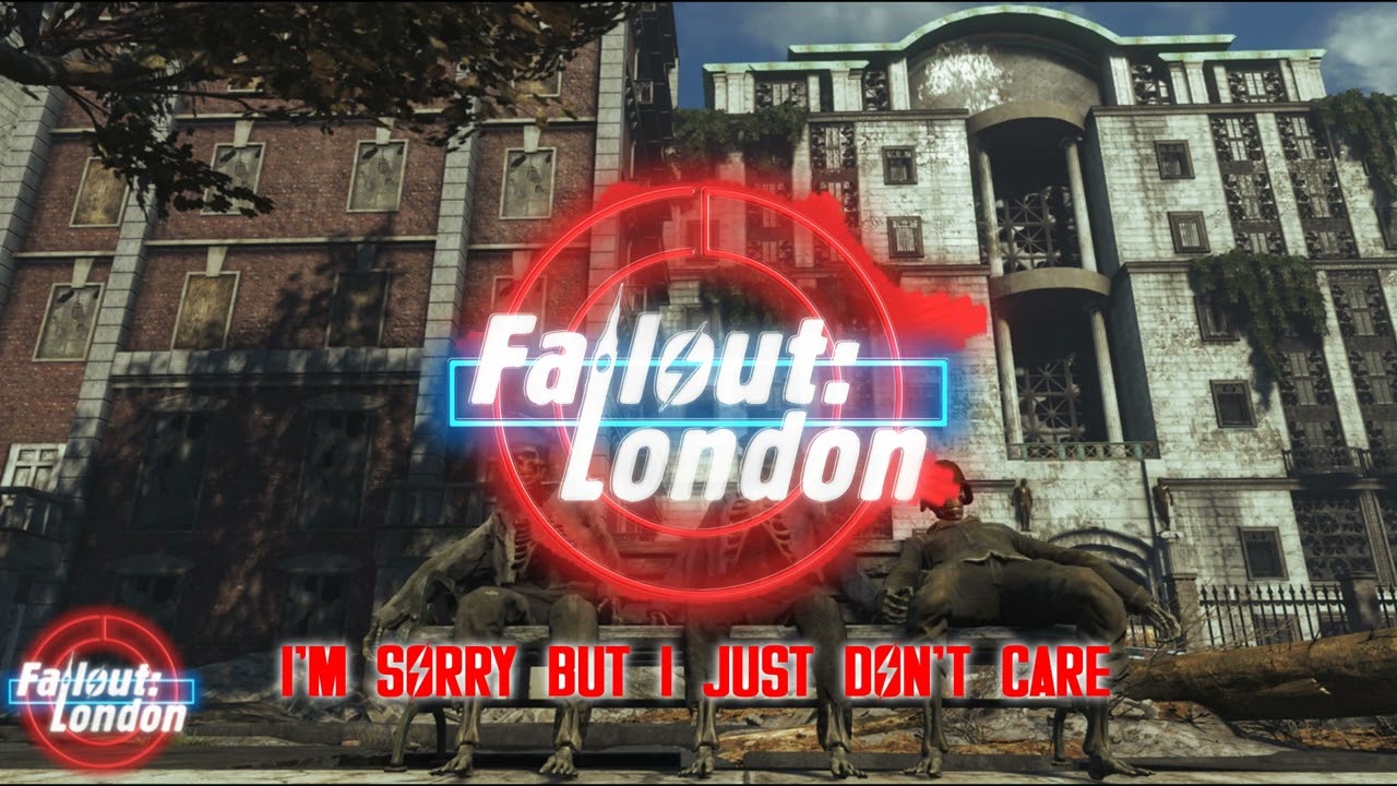 Fallout: London - I'm Sorry But I Just Don't Care