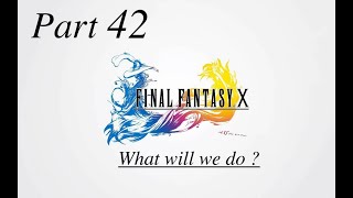 FINAL FANTASY X HD Remaster - Part 42 - What will we do ?