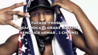 FUCKIN PROBLEM - ASAP ROCKY , DRAKE , GRAFIK , KENDRICK LAMAR , 2 CHAINZ