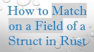 How to Match on a Field of a Struct in Rust
