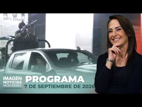 Noticias MTY con Claudia Ovalle | Programa Completo 7 de septiembre de 2026