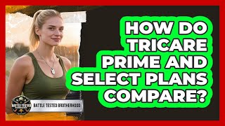 How Do TRICARE Prime And Select Plans Compare?