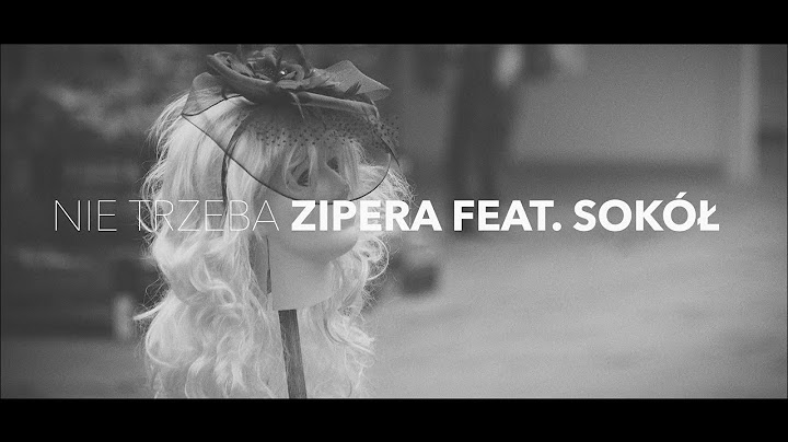ZIPERA FEAT. SOKÓŁ - NIE TRZEBA