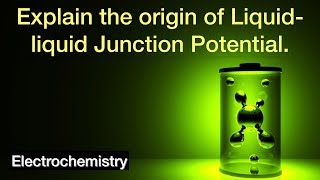 Explain the origin of Liquid-liquid Junction Potential | Electrochemistry | Physical Chemistry