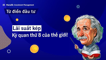 Lãi suất kép - Kỳ quan thứ 8 của thế giới | Từ điển đầu tư