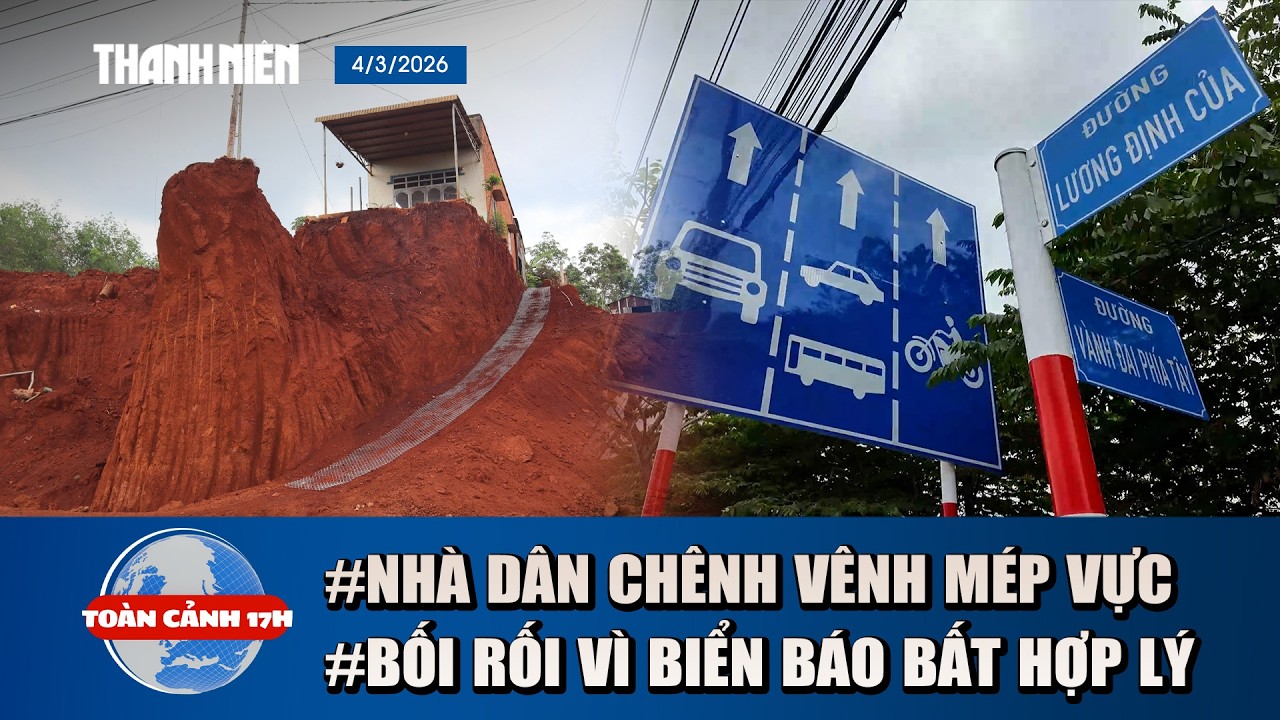 TOÀN CẢNH 17H 4/3: Cập nhật vụ nhà dân chênh vênh bên mép vực sâu | Thấp thỏm vì biển báo bất hợp lý