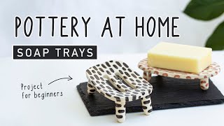 POTTERY AT HOME - Making Soap Trays - Easy And Beginner Friendly DIY