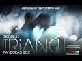 TRIANGLE SEASON 1 EPISODE 15 " PANDORA'S BOX "