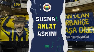🎵 Susma! Anlat Aşkını - 40