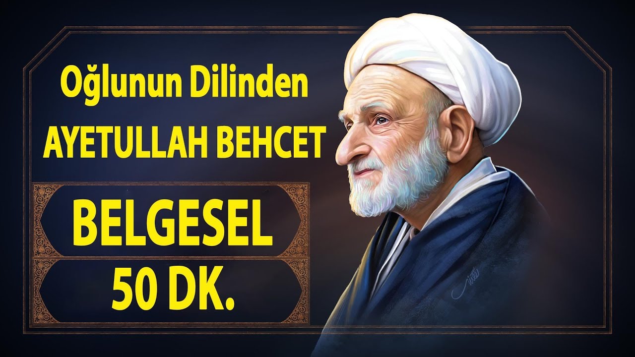 O BÜYÜK İNSAN... | OĞLUNUN DİLİNDEN AYETULLAH BEHCET BELGESELİ