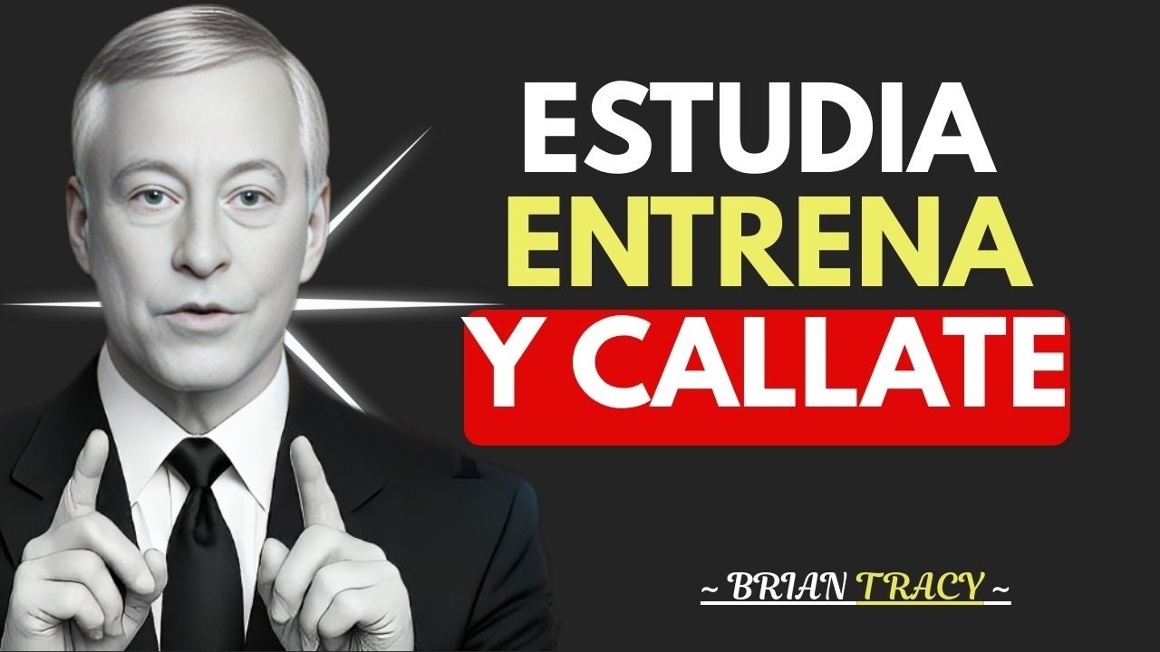 ESTUDIA, ENTRENA y CÁLLATE  Vuélvete IRRECONOCIBLE🧠🔥| Brian Tracy