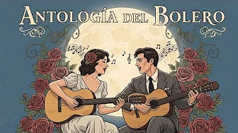 Antología del Bolero – Los Grandes Clásicos de los Años 50 en América Latina