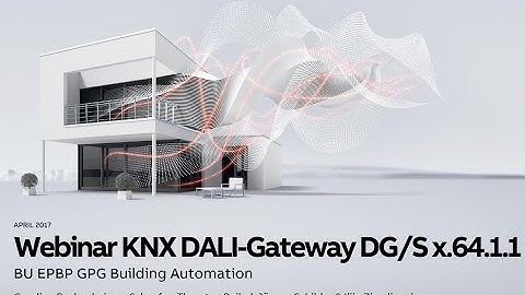 Webinar about New Generation DALI Gateways DG/S x.64.1.1 - Part 1