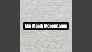 Aku Masih Mencintaimu