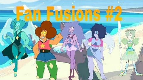 Steven Universe :Possíveis fusões #2 (fan fusions)