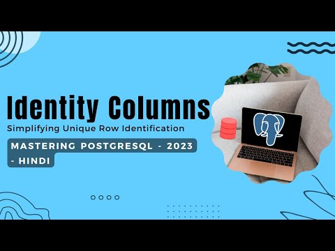 PostgreSQL Identity Columns: Simplifying Unique Row Identification | Mastering PostgreSQL
