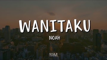 NOAH - Wanitaku (Lirik)