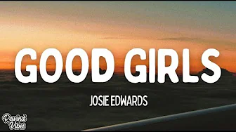 Josie Edwards - good girls (Lyrics) Josie Edwards - good girls (Lyrics)