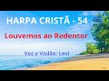 Harpa Cristã - 54 - Louvemos ao Redentor - Levi - com letra