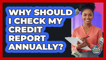 Why Should I Check My Credit Report Annually?