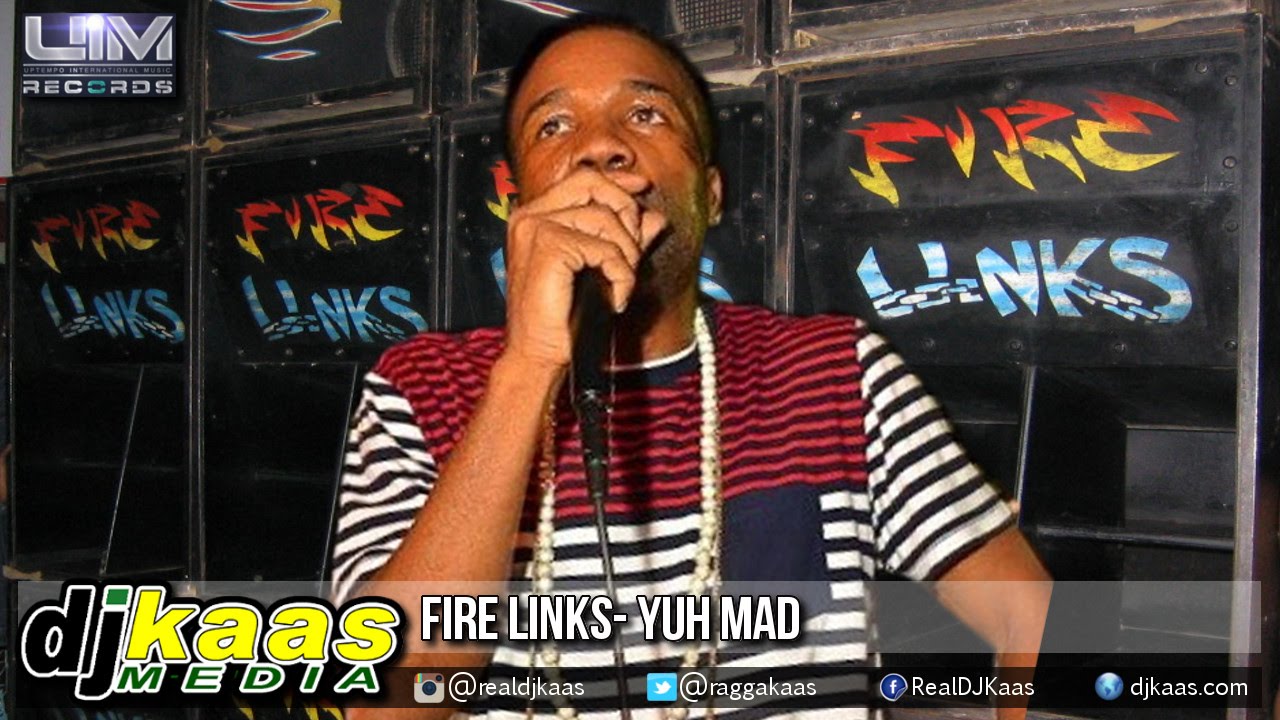 Fire Links - Yuh Mad [Ebola Riddim] UIM Records | Dancehall November ...