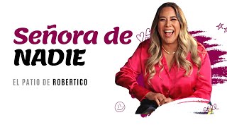 SEÑORA DE NADIE / SRTA DAYANA /ROBERTICO COMEDIANTE / EL PATIO DE ROBERTICO 2023