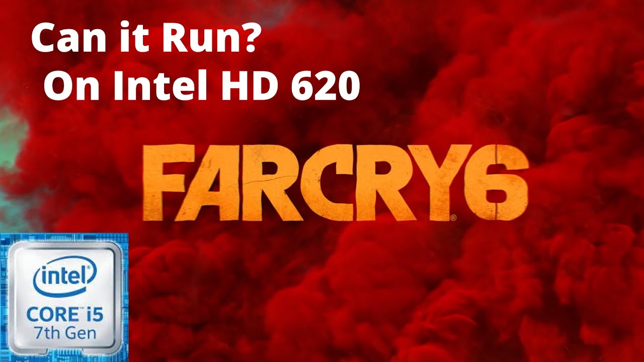 Far Cry 6 On Intel HD 620 Can It Run YouTube