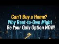 Can’t Buy a Home? Why Rent-to-Own Might Be Your Only Option NOW!