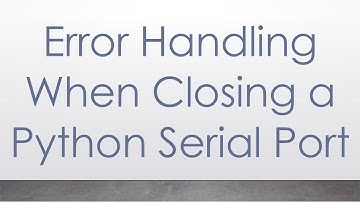 Error Handling When Closing a Python Serial Port